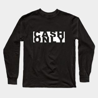 Cash Only Long Sleeve T-Shirt